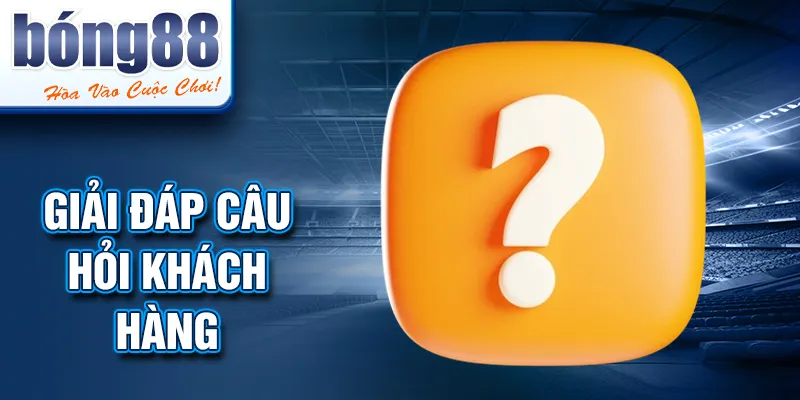 Giải đáp câu hỏi khách hàng